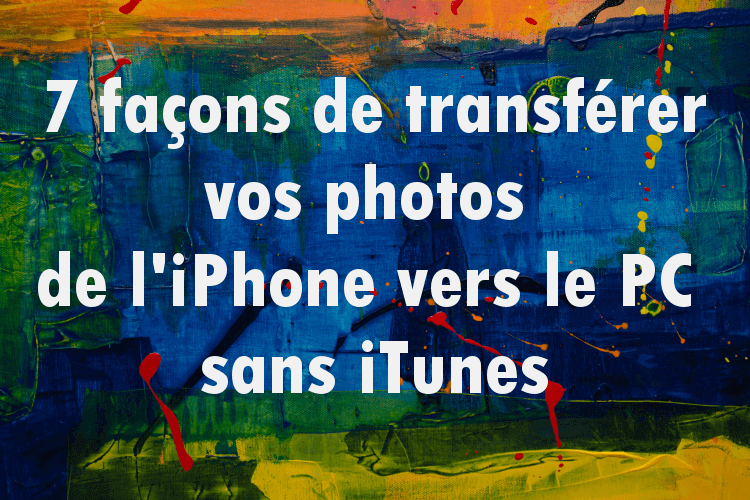 7 Facons Transferer Vos Photos Iphone Vers Pc