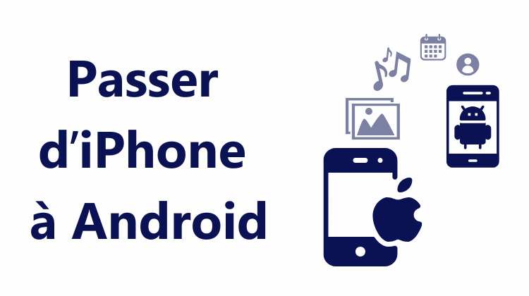Passer d'iOS à Android et transférer les données d'iPhone vers Samsung
